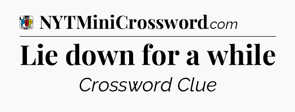 Lie down for a while Crossword Clue