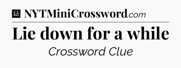 Lie down for a while - LA Times Crossword