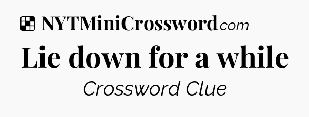 Solution: Lie down for a while - NYT Crossword