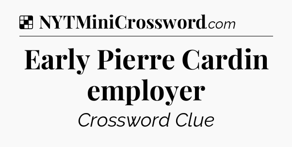 Solution: Early Pierre Cardin employer - NYT Crossword