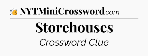 Storehouses - 7 Little Words