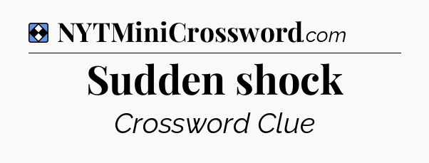 Solution: Sudden shock - NYT Mini Crossword