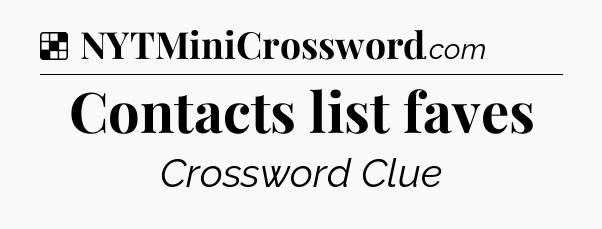 Solution: Contacts list faves - NYT Crossword
