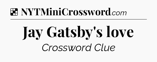 Solution: Jay Gatsby's love - NYT Crossword