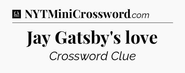 Jay Gatsby's love - LA Times Crossword