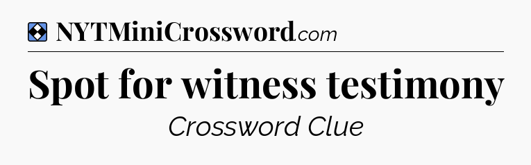 Solution: Spot for witness testimony - NYT Mini Crossword