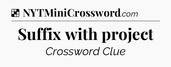 Solution: Suffix with project - NYT Crossword