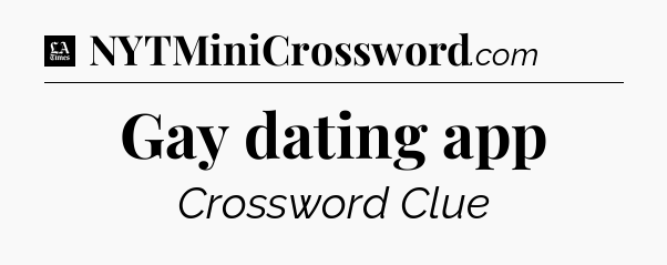 Gay dating app - LA Times Crossword