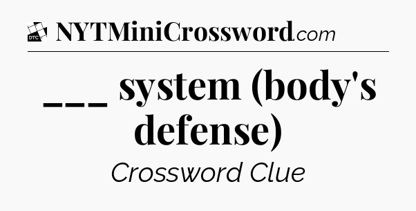 ___ system (body's defense) - Daily Themed Classic Crossword