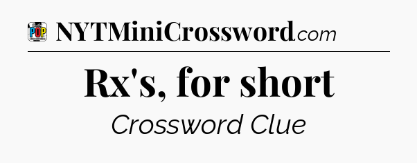 Rx's, for short Crossword Clue
