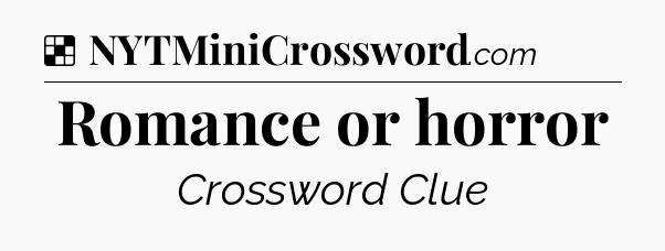 Solution: Romance or horror - NYT Crossword