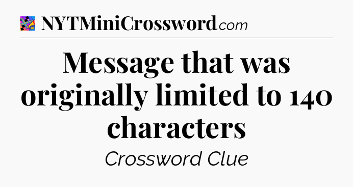 Message that was originally limited to 140 characters Crossword Clue