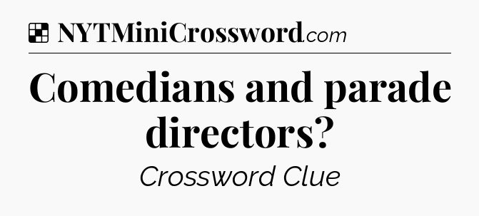 Solution: Comedians and parade directors - NYT Crossword