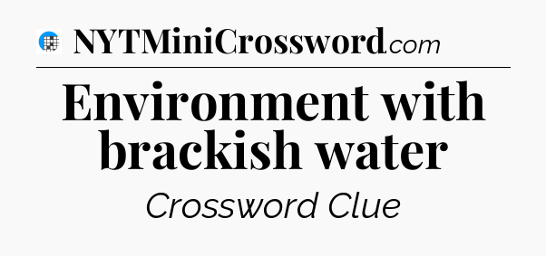 Environment with brackish water Crossword Clue