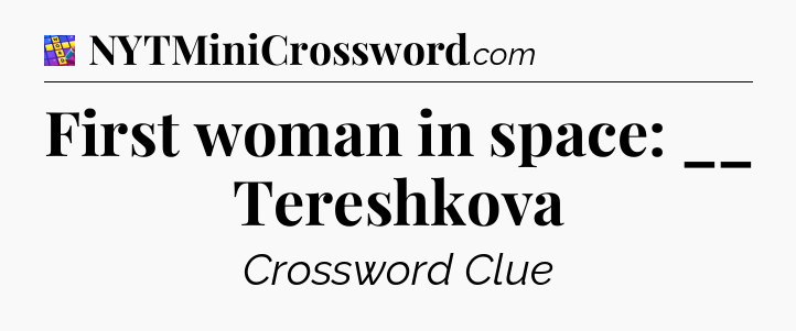 First woman in space: __ Tereshkova Codycross