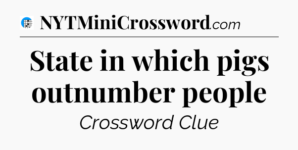 State in which pigs outnumber people Crossword Clue