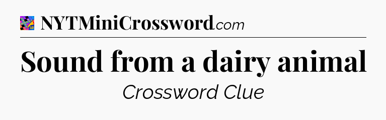 Sound from a dairy animal Crossword Clue
