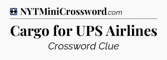 Solution: Cargo for UPS Airlines - NYT Mini Crossword