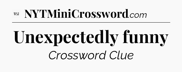 Unexpectedly funny - WSJ Crossword