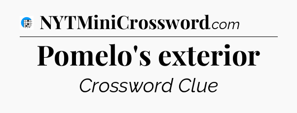 Pomelo's exterior Crossword Clue