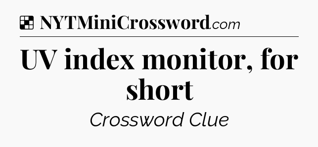 Solution: UV index monitor, for short - NYT Crossword