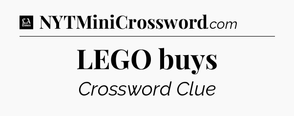 LEGO buys - LA Times Crossword