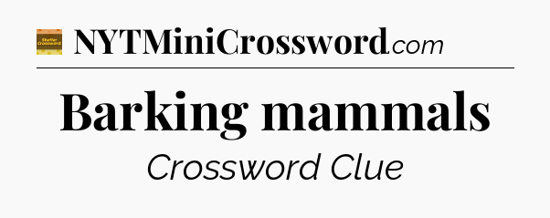 Barking mammals crossword clue Eugene Sheffer