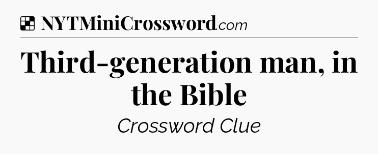 Solution: Third-generation man, in the Bible - NYT Crossword