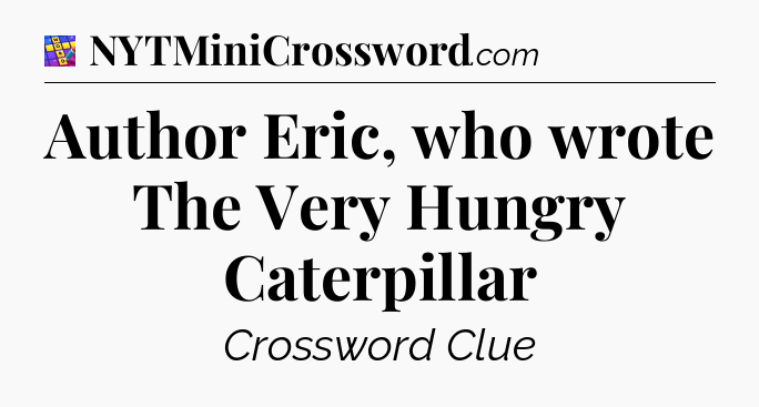 Author Eric, who wrote The Very Hungry Caterpillar Codycross