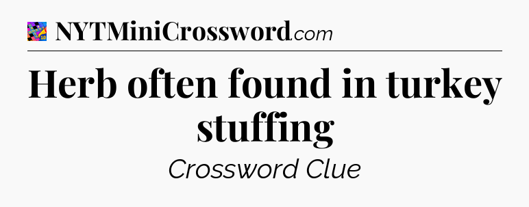 Herb often found in turkey stuffing Crossword Clue