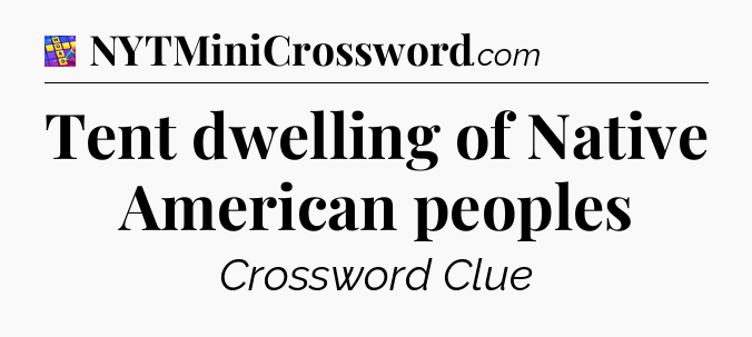 Tent dwelling of Native American peoples Codycross