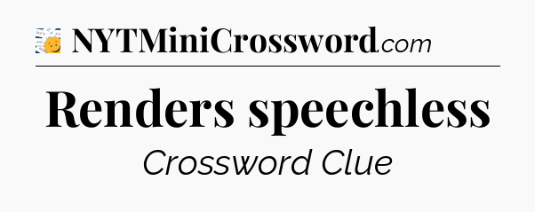 Renders speechless - 7 Little Words