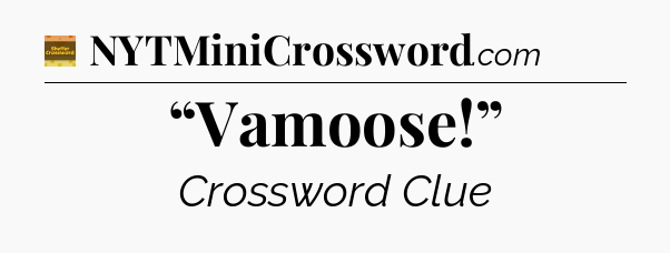 “Vamoose!” - Eugene Sheffer Crossword