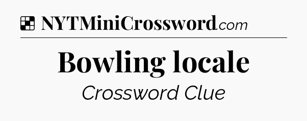Solution: Bowling locale - NYT Crossword