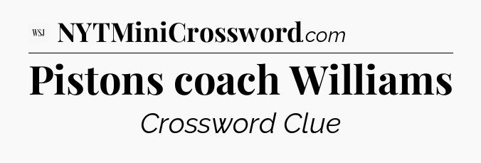 Pistons coach Williams - WSJ Crossword