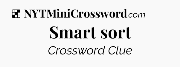 Solution: Smart sort - NYT Crossword