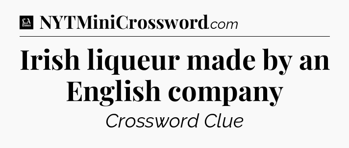 Irish liqueur made by an English company - LA Times Crossword