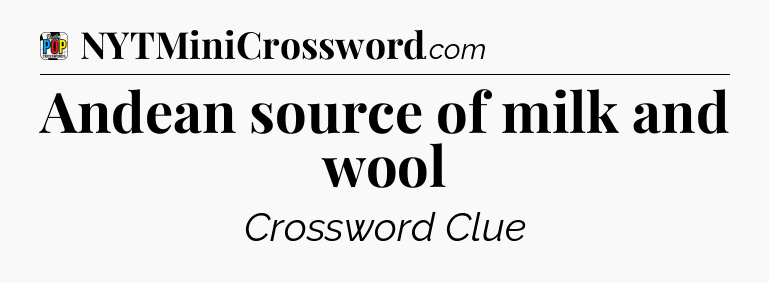 Andean source of milk and wool Crossword Clue