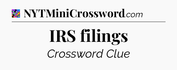 IRS filings Crossword Clue