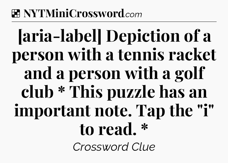Solution: [aria-label] Depiction of a person with a tennis racket and a person with a golf club * This puzzle has an important note. Tap the 