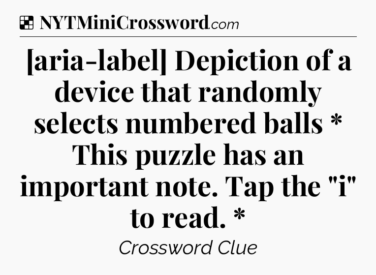 Solution: [aria-label] Depiction of a device that randomly selects numbered balls * This puzzle has an important note. Tap the 