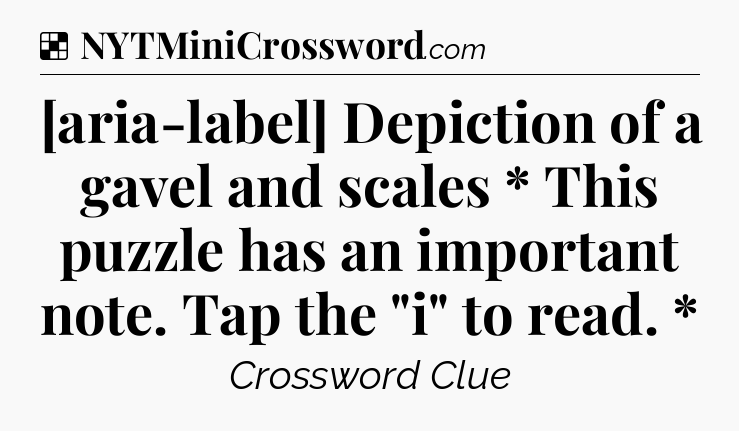 Solution: [aria-label] Depiction of a gavel and scales * This puzzle has an important note. Tap the 