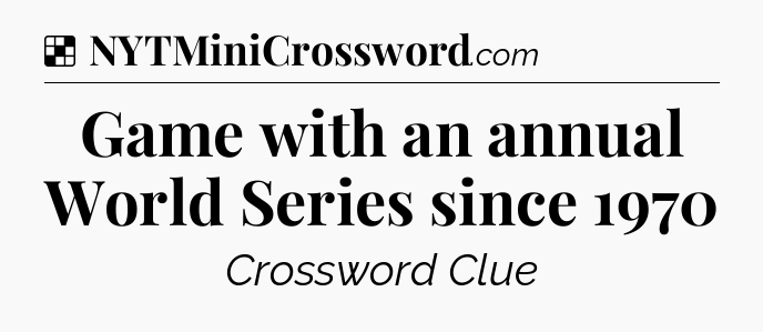 Solution: Game with an annual World Series since 1970 - NYT Crossword