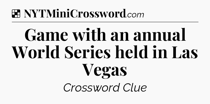 Solution: Game with an annual World Series held in Las Vegas - NYT Crossword