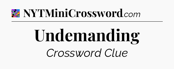 Undemanding Crossword Clue