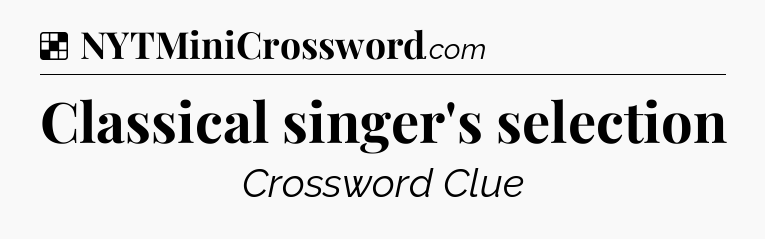 Solution: Classical singer's selection - NYT Crossword