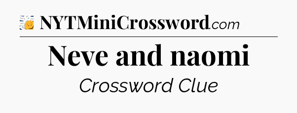 Neve and naomi - 7 Little Words