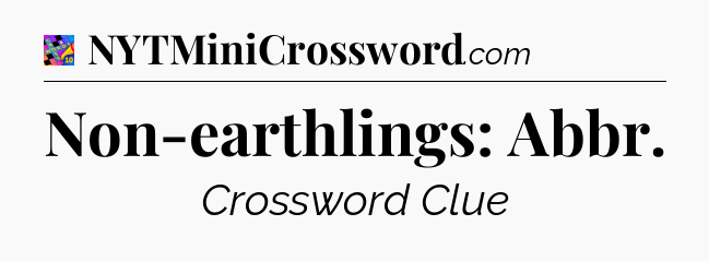 Non-earthlings: Abbr Crossword Clue