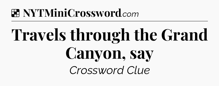 Solution: Travels through the Grand Canyon, say - NYT Crossword