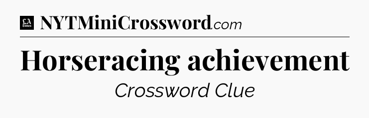 Horseracing achievement - LA Times Crossword